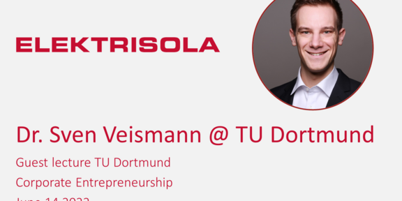 Gastvortrag Elektrisola Dr. Sven Veismann @ TU Dortmund - Guest lecture TU Dortmund - Corporate Entrepreneurship - June 14 2022