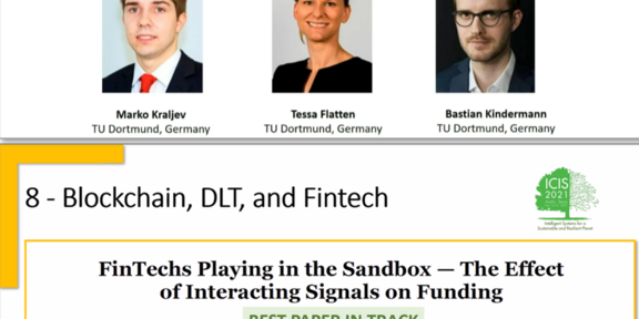 ICIS Award The full paper “FinTechs Playing in the Sandbox — The Effect of Interacting Signals on Funding” by Marko Kraljev, Prof. Dr. Tessa Flatten and Dr. Bastian Kindermann has been awarded as the Best Paper in the Track “Blockchain, DLT, and Fintech” and the paper was the first runner-up for the Best Completed Research Paper Award.